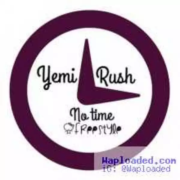 Yemi Rush - No Time (freestyle)